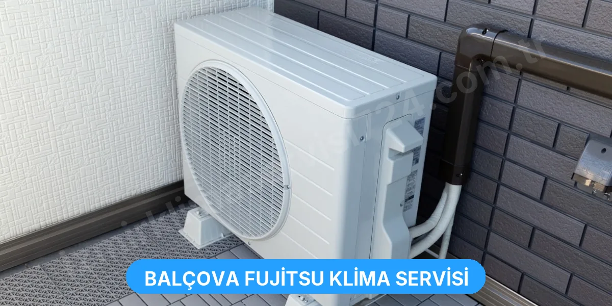 Balçova Fujitsu Klima Servisi